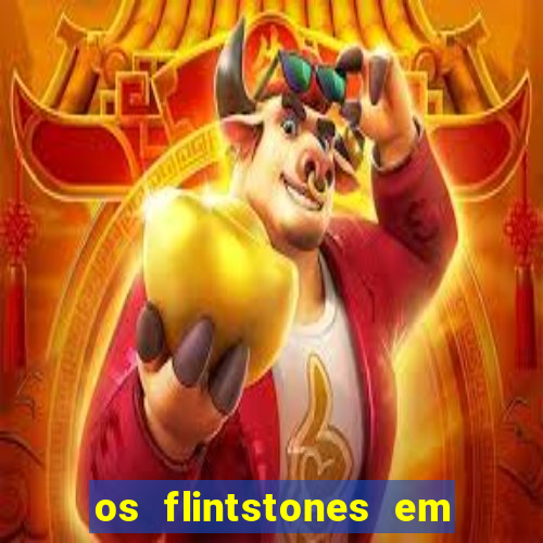 os flintstones em viva rock vegas filme completo dublado